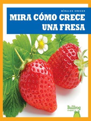 cover image of Mira cómo crece una fresa (Watch a Strawberry Grow)